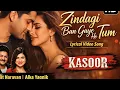 Lagu Zindagi Ban Gaye Ho Tum 🎵 | Kasoor | Udit Narayan, Alka Yagnik | HD Lyrical Song 😎