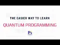 The Easier Way to Learn Quantum Programming