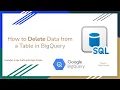 31 How to Delete Data from a Table in BigQuery