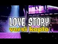 Download Lagu LOVE STORY - VERSI DANGDUT KOPLO