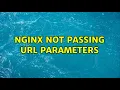 Nginx Not Passing URL Parameters 5 Solutions
