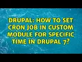 Drupal How to set Cron Job in custom module for specific time in Drupal 7