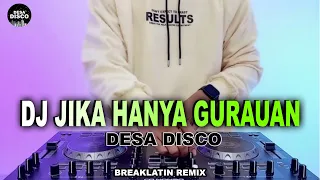 Download DJ JIKA HANYA GURAUAN BREAKLATIN REMIX (Desa Disco ) 2024 MP3