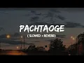 Download Lagu Pachtaoge ( slowed + reverb) | Arijit singh | lofi remix