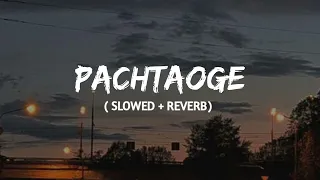 Download Pachtaoge ( slowed + reverb) | Arijit singh | lofi remix MP3