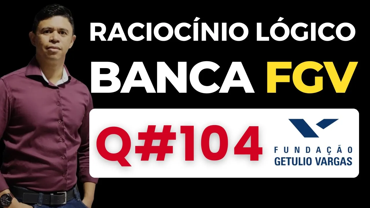 Questão 104📌Raciocínio Lógico📚 Banca #fgv #cnu #concursospublicos RLM PARA CONCURSOS BANCA FGV