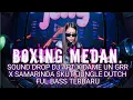 Download Lagu BOXING MEDAN.!! SOUND DROP DJ APT X DAME UN GRR X SAMARINDA SKUT. JUNGLE DUTCH FULL BASS TERBARU.
