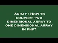Array How to convert two dimensional array to one dimensional array in php