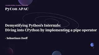 Demystifying Python s Internals Diving Into CPython Sebastiaan Zeeff PyCon APAC 2022
