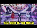 HASIL AKHIR TOP 6 SHOW MALAM PERTAMA DANGDUT ACADEMY 7 TADI MALAM 