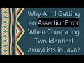 Why Am I Getting an AssertionError When Comparing Two Identical ArrayLists in Java