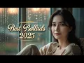 🎧 Best Pop Ballad Songs 2025 🎶 | 1 Hour Nonstop Playlist (No Ads ) | Relaxing Emotional 💔
