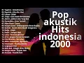 Download Lagu Lagu Akustik Pop Indonesia 2000 | Nostalgia Masa Lalu - Teman Santai \u0026 Kerja