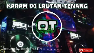 Download DJ KARAM DI LAUTAN TENANG // request by. Ipank Free Fire // Remix Terbaru full bass🎧 MP3