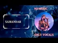 Samandar ( No music ) | Vocals only | Jubin nautiyal