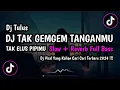 Download Lagu DJ TULUS SLOW REVERB FULL BASS | DJ TAK GENGGEM TANGANMU TAK ELUS PIPIMU VIRAL TIKTOK 2024