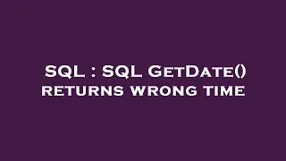 SQL SQL GetDate returns wrong time