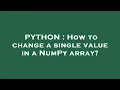 PYTHON How to change a single value in a NumPy array