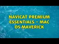 Navicat Premium Essentials - Mac OS Maverick 3 Solutions