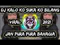 Download Lagu DJ TIKTOK KALO KO SUKA KO BILANG JAN PURA PURA BAHAGIA | TERBARU 2021