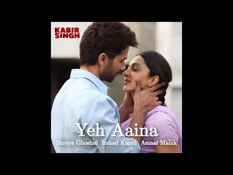 Download MP3 Yeh Aaina – Kabir Singh