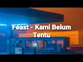 Download Lagu Kami Belum Tentu (lirik) - Feast
