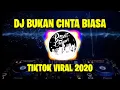 DJ BUKAN CINTA BIASA TIKTOK VIRAL 2020