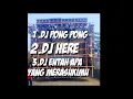 Kumpulan lagu DJ [DJ pong  pong ,  DJ here , DJ entah apa yang merasukimu