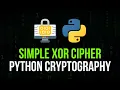 XOR Cipher in Python - Simple Cryptography