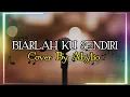 Biarlah Ku Sendiri - Loela Drakel Cover By Abylio (Lyric)
