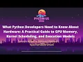 What Python Developers Need to Know About Hardware A Practical Guide - Vyas Ramasubramani