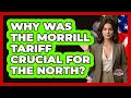 Why Was The Morrill Tariff Crucial For The North - The Civil War Nerds