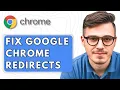 How To Fix Google Chrome Redirects 2025 Guide