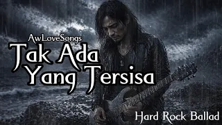 tak ada yang tersisa lagu kehilangan terdalam hard rock ballad indonesia 2026
