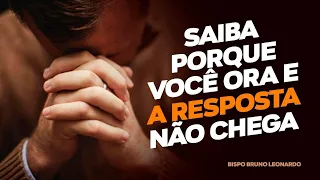 SAIBA PORQUE VOCÊ ORA E A RESPOSTA NÃO CHEGA!
