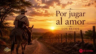 POR JUGAR AL AMOR LOS BETOS @ElCorrillo