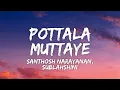 Download Lagu Pottala Muttaye Lyrics - Thalaivan Thalaivii | Santhosh Narayanan, Sublahshini