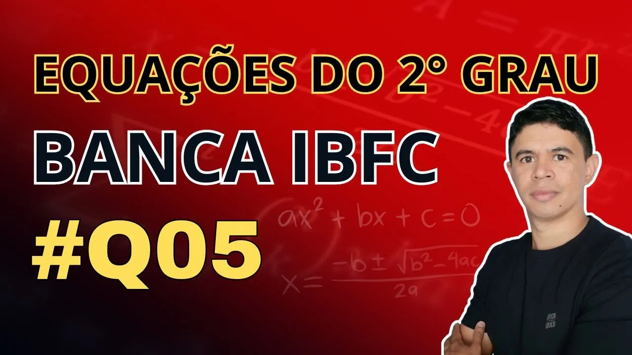 Questão 05 |  Equações do 2° Grau Banca IBFC  |  Ebook 15 Questões