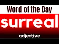 Word of the Day - SURREAL What does SURREAL mean