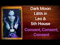 Dark Moon Lilith In Leo 5th House - Consent Consent Consent