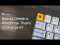 How to Delete Your Current WordPress Theme or Change it