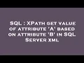 SQL XPath get value of attribute A based on attribute B in SQL Server xml