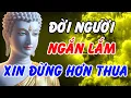 Lagu Phật Dạy: Đời Người Ngắn Lắm, Đừng Hơn Thua Mà Đánh Mất Bình An Cả Một Đời | Phật Pháp Linh Ứng