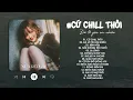Lagu Cứ Chill Thôi, Đã Lỡ Yêu Em Nhiều, Bình Yên, Lạ Lùng - Những Bản Hit Gốc Gây Nghiện Nhất