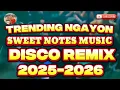 Download Lagu DISCO REMIX TRENDING NGAYON SWEET NOTES MUSIC 2025 2026 @JGBOYTV