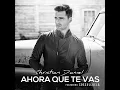 Ahora Que Te Vas (feat. Cosculluela) - Christian Daniel