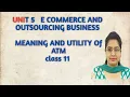 MEANING AND UTILITY OF ATM UNIT 5 E - COMMERCE CLASS 11