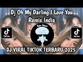 Lagu DJ OH MY DARLING I LOVE YOU || DJ INDIA REMIX VIRAL TIKTOK TERBARU 2025 