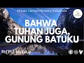 Download Lagu Bahwa Tuhan Juga, Gunung Batuku | Mount Carmel Ministry Indonesia