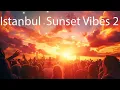 Download Lagu Dj Live Set  - Istanbul  Sunset Vibes 2